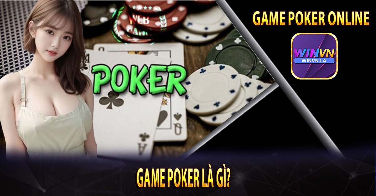 Game poker là gì?