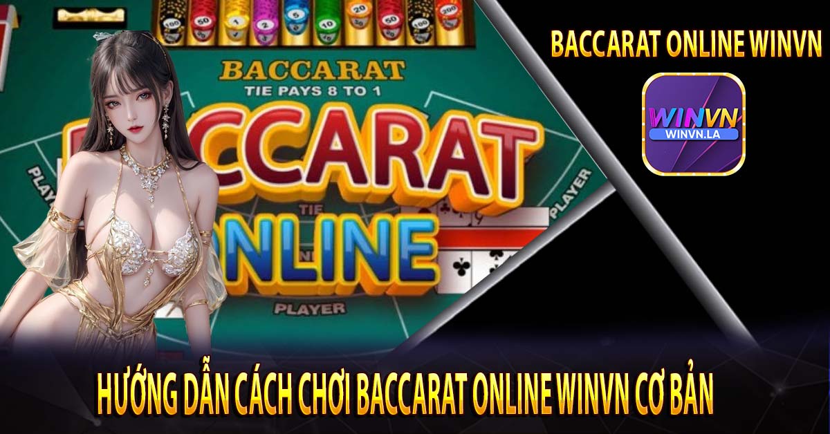 Hướng dẫn cách chơi Baccarat online Winvn cơ bản